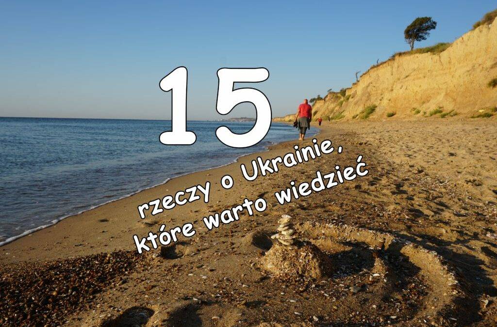 15 rzeczy o Ukrainie, które warto wiedzieć